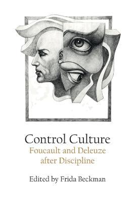 Control Culture: Foucault and Deleuze After Discipline - cover