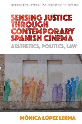 Sensing Justice Through Contemporary Spanish Cinema: Aesthetics, Politics, Law - Monica Lopez Lerma - cover