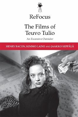 Refocus: the Films of Teuvo Tulio: An Excessive Outsider - Henry Bacon,Kimmo Laine,Jaakko Seppala - cover