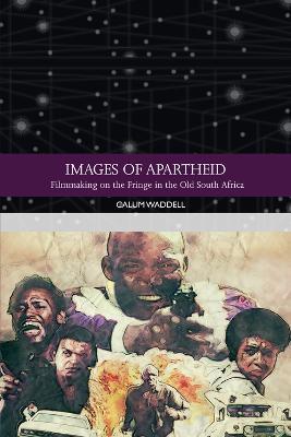 Images of Apartheid: Filmmaking on the Fringe in the Old South Africa - Calum Waddell - cover