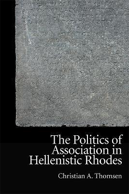 The Politics of Association in Hellenistic Rhodes - Christian Thomsen - cover