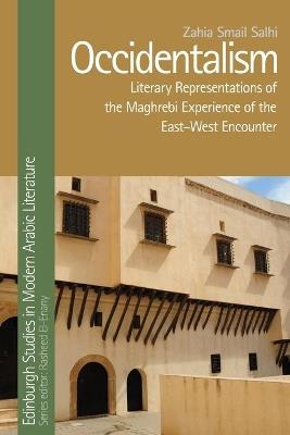 Occidentalism: Literary Representations of the Maghrebi Experience of the East-West Encounter - Zahia Smail Salhi - cover