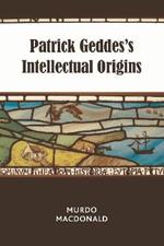 Patrick Geddes's Intellectual Origins