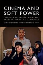 Cinema and Soft Power: Configuring the National and Transnational in Geo-Politics