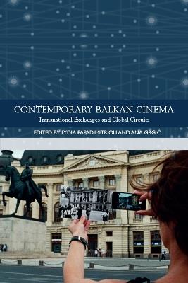 Contemporary Balkan Cinema: Transnational Exchanges and Global Circuits - cover