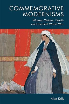 Commemorative Modernisms: Women Writers, Death and the First World War - Alice Kelly - cover