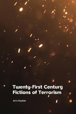 Twenty-First Century Fictions of Terrorism - Arin Keeble - cover
