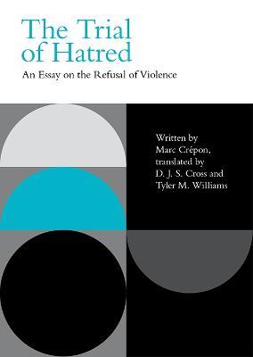 The Trial of Hatred: An Essay on the Refusal of Violence - Marc Crepon - cover