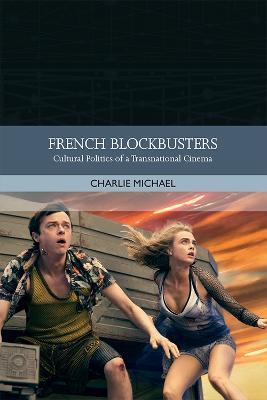 French Blockbusters: Cultural Politics of a Transnational Cinema - Charlie Michael - cover