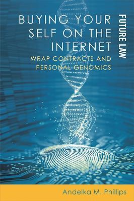 Buying Your Self on the Internet: Wrap Contracts and Personal Genomics - Andelka M Phillips - cover