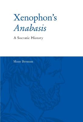 Xenophon's Anabasis: A Socratic History - Shane Brennan - cover