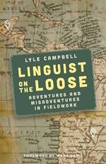 Linguist on the Loose: Adventures and Misadventures in Fieldwork