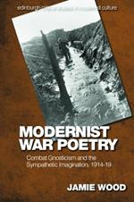 Modernist War Poetry: Combat Gnosticism and the Sympathetic Imagination, 1914 19