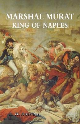 Marshal Murat: King of Naples - A H Atteridge - cover