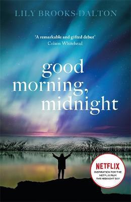 Good Morning, Midnight: NOW THE MAJOR NETFLIX FILM 'THE MIDNIGHT SKY' - Lily Brooks-Dalton - cover