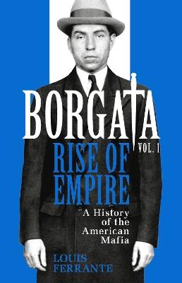 Borgata: Rise of Empire: A History of the American Mafia - Louis Ferrante - cover