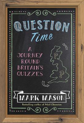 Question Time: A Journey Round Britain's Quizzes - Mark Mason - cover