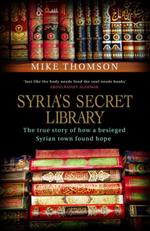 Syria's Secret Library: The true story of how a besieged Syrian town found hope