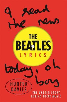 The Beatles Lyrics: The Unseen Story Behind Their Music - Hunter Davies,Beatles - cover