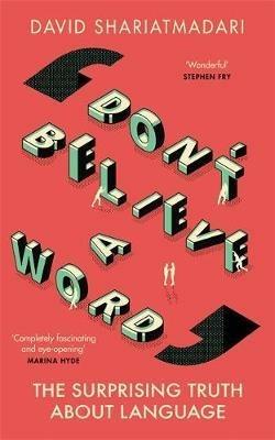 Don't Believe A Word: From Myths to Misunderstandings - How Language Really Works - David Shariatmadari - cover