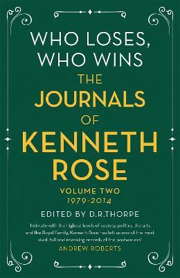 Who Loses, Who Wins: The Journals of Kenneth Rose: Volume Two 1979-2014 - Kenneth Rose - cover