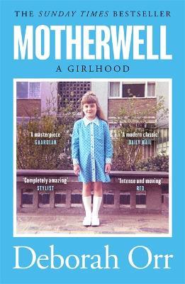 Motherwell: The moving memoir of growing up in 60s and 70s working class Scotland - Deborah Orr - cover