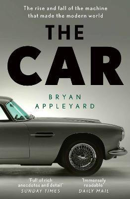 The Car: The rise and fall of the machine that made the modern world - Bryan Appleyard - cover
