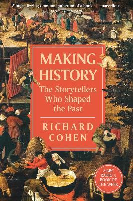 Making History: The Storytellers Who Shaped the Past - Richard Cohen - cover