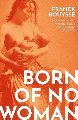 Born of No Woman: The Word-Of-Mouth International Bestseller - Franck Bouysse - cover