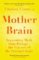 Mother Brain: Separating Myth from Biology – the Science of the Parental Brain