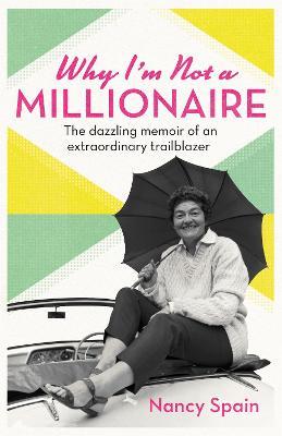 Why I'm Not A Millionaire: The dazzling memoir of an extraordinary trailblazer - Nancy Spain - cover