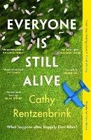 Everyone Is Still Alive: The funny and moving fiction debut from the Sunday Times bestselling author of The Last Act of Love - Cathy Rentzenbrink - cover