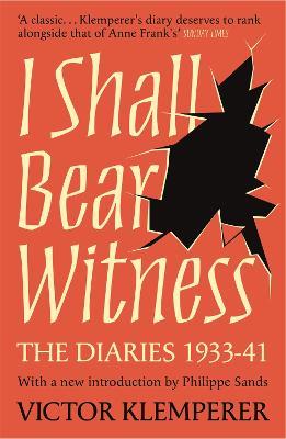 I Shall Bear Witness: The Diaries Of Victor Klemperer 1933-41 - Victor Klemperer - cover