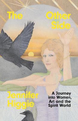 The Other Side: A Journey into Women, Art and the Spirit World - Jennifer Higgie - cover