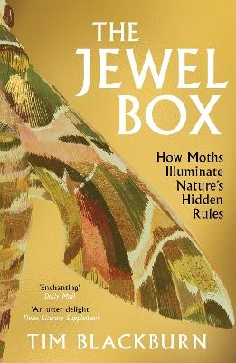 The Jewel Box: How Moths Illuminate Nature’s Hidden Rules - Tim Blackburn - cover