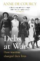 Debs at War: 1939-1945 - Anne de Courcy - cover