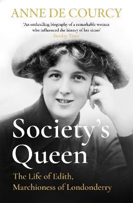 Society's Queen: The Life of Edith, Marchioness of Londonderry - Anne de Courcy - cover