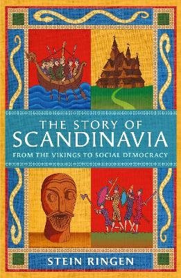 The Story of Scandinavia: From the Vikings to Social Democracy - Stein Ringen - cover