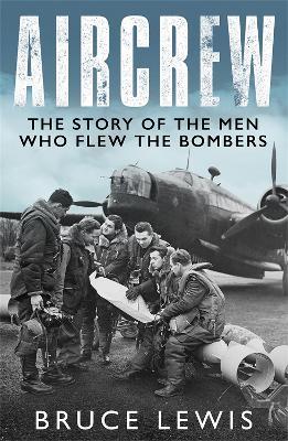 Aircrew: Dramatic, first-hand accounts from World War 2 bomber pilots and crew - Bruce Lewis - cover