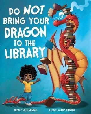 Do Not Bring Your Dragon to the Library - Julie Gassman - cover