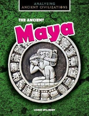 The Ancient Maya - Louise Spilsbury - cover