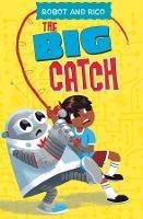 The Big Catch: A Robot and Rico Story - Anastasia Suen - cover