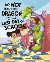 Do Not Take Your Dragon to the Last Day of School - Julie Gassman - cover