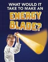 What Would It Take to Make an Energy Blade? - Roberta Baxter - cover