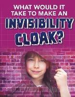 What would it Take to Make an Invisibility Cloak? - Clara MacCarald - cover
