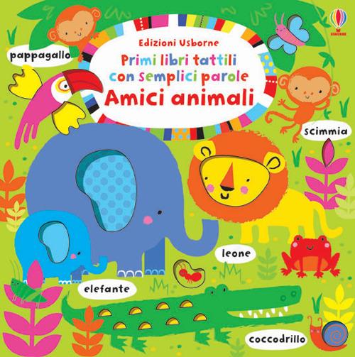 Amici animali. Primi libri tattili. Ediz. illustrata - Fiona Watt,Stella Baggott - 2