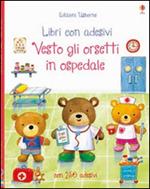 Vesto gli orsetti in ospedale. Ediz. illustrata