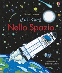 Nello spazio. Ediz. illustrata - Anna Milbourne,Simona Dimitri - copertina