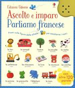 Parliamo francese. Ascolto e imparo. Ediz. illustrata