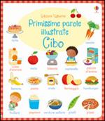 Cibo. Primissime parole illustrate. Ediz. illustrata